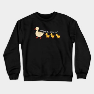 Release The Quackin Crewneck Sweatshirt